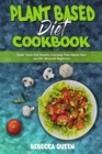 Plant Based Diet Cookbook : Super Tasty And Healthy Everyday Plant Based Recipes For Absolute Beginners - Book