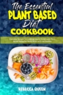 The Essential Plant Based Diet Cookbook : Everyday Recipes for Cooking Savory Homemade Plant Based Dishes for Boost Brain and Live Healthy - Book