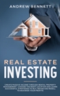 Real Estate Investing : Create Passive Income through Rental Property Management. Choose the Right Location and Learn Successful Strategies to Buy, Rehab and Resell to Maximize Your Profits - Book