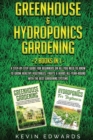 Greenhouse and Hydroponics Gardening : 2 Books in 1: A Step-by-Step Guide for Beginners on All You Need to Know to Grow Healthy Vegetables, Fruits & Herbs All-Year-Round with the Best Gardening System - Book