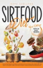 Sirtfood Diet : A Quick Start Guide To Lose Weight And Burn Fat Fast Activating Your "Skinny Gene". Feel Great In Your Body. Learn To Stay Healthy And Fit, While Enjoying The Foods You Love! - Book