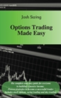 Options Trading Made Easy : The complete and easy guide for everyone to building a passive income. Proven strategies to become a successful trader. Includes stock options, swing trading and day tradin - Book