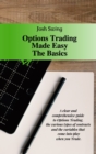 Options Trading Made Easy The Basics : A clear and comprehensive guide to Options Trading, the various types of contracts and the variables that come into play when you Trade. The Basics 4 - Book
