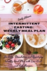 Intermittent Fasting Weekly Meal Plan : An Easy, Stimulating and Appetizing Weekly Meal Plan with Low-Carb and Keto Recipes. - Book