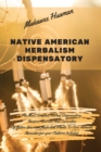 Native American Herbalism Dispensatory : The Most Complete Herbal Dispensatory. Recipes, Secrets, And Curiosities Of Native American Medicinal Plants To Cure Ailments. Remedies for your Children Inclu - Book