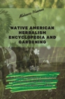 Native American Herbalism Encyclopedia and Gardening : The most complete encyclopedia of medicinal plants and herbal remedies used by Native American to cure ailments and improve your well-being. - Book
