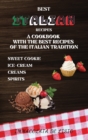 Best Italian Recipes : A Cookbook With The Best Recipes Of The Italian Tradition . Sweet Cookie, Creams, Ice-Cream, Spirits. - Book
