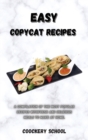 Easy Copycat Recipes : A Compilation of the Most Popular Recipes With Fresh And Delicious Meals To Make At Home. - Book