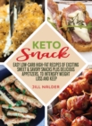 Keto Snacks : Easy Low-Carb High-Fat Recipes of Exciting Sweet and Savory Snacks plus Delicious Appetizers, to Intensify Weight Loss and Keep You Healthy - Book