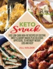 Keto Snacks : Easy Low-Carb High-Fat Recipes of Exciting Sweet and Savory Snacks plus Delicious Appetizers, to Intensify Weight Loss and Keep You Healthy - Book