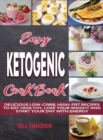 Easy Ketogenic Breakfasts : Delicious Low-Carb, High-Fat Recipes to Eat Healthy, Lose Your Weight and Start Your Day with Energy - Book