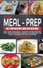The Easy Meal-Prep Cookbook : Fast and Delicious, kitchen-tested recipes for healthy eating, ready in 30 minutes or less, for weeks of tasty success - Book