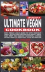 The Ultimate Vegan Cookbook : Easy Weight Loss and Burn Fat with Delicious Simple Recipes High Protein on a Budget, Meal Plan Prep for Healthy Nutrition, Change Eating Habits and Resetting your Metabo - Book