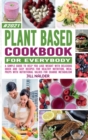 Plant-Based Cookbook For Everybody : A Simple Guide to Help You Lose Weight with Delicious Quick and Easy Recipes for Healthy Nutrition, Meal Preps with Nutritional Values for Change Metabolism - Book