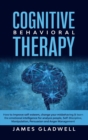 Cognitive Behavioral Therapy : How to Improve Self-Esteem, Change your misbehaving and learn the emotional intelligence for analyze people, Self-Discipline, Manipulation, Persuasion and Anger Manageme - Book