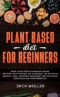 Plant Based Diet For Beginners : Meal plan prep cookbook vegan, recipes high protein on a budget, nutrition and weight loss, paradox solution for athletes, bodybuilding and diabetics - Book