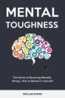 Mental Toughness : The Secret of Becoming Mentally Strong - How to Believe in Yourself - Book