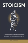 Stoicism : A Simple Guide to Build Self Discipline, Gain Confidence and Find Happiness in Your Life - Book