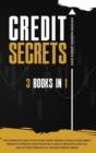 Credit Secrets : The 3 In 1 Complete Guide To Fix Your Credit Report and Build Your Credit Repair To Improve Your Finances & Have A Wealthy Lifestyle 609 Letters Templates and The Best Credit Habits - Book