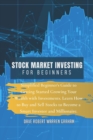 Stock Market Investing for Beginners : Simplified Beginner's Guide to Getting Started Growing Your Wealth with Investments. Learn How to Buy and Sell Stocks to Become a Smart Investor and Millionaire. - Book