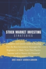 Stock Market Investing Strategies : Complete and Quick Guide to Finding Out the Best Investment Strategies for Beginners, to Make Your First Passive Income, and to Master the Financial Markets without - Book
