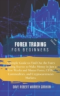 Forex Trading for Beginners : A Simple Guide to Find Out the Forex Trading Secrets to Make Money in Just a Few Weeks and Master Forex, CFDs, Commodities, and Cryptocurrencies Markets - Book