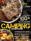 Camping Cookbook 100] : A Collection Of Quick, Easy, Delicious and Healthy Gourmet Recipes To Prepare On Your Camping Trip Or Any Time You Are Outdoors With Your Loved Ones, Perfect for Beginner Cooks - Book