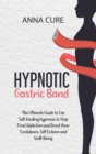 Hypnotic Gastric Band : The Ultimate Guide to Use Self-Healing Hypnosis to Stop Food Addiction and Boost Your Confidence, Self Esteem and Well-Being - Book