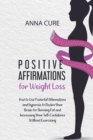 Positive Affirmations for Weight Loss : How to Use Powerful Affirmations and Hypnosis to Rewire Your Brain for Burning Fat and Increasing Your SelfConfidence Without Exercising - Book