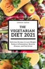 The Vegetarian Diet 2021 : Delicious Recipes to Lose Weight, Reduce Inflammation, Reverse Disease, and Feel Great - Book