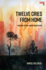 Twelve Cries From Home : In Search of Sri Lanka's Disappeared - Book