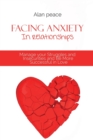 Facing Anxiety In Relationships : Manage your Struggles and Insecurities and Be More Successful in Love - Book