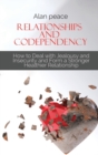 Relationships and Codependency : How to Deal with Jealousy and Insecurity and Form a Stronger Healthier Relationship - Book
