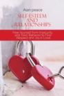 Self-Esteem and Relationships : Free Yourself from Insecurity and Toxic Behavior to Find Respect and Joy in Love - Book