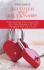 Self-Esteem and Relationships : Free Yourself from Insecurity and Toxic Behavior to Find Respect and Joy in Love - Book
