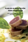 Plan de Alimentacion Para Diabeticos : LIBRO DE RECETAS SALUDABLES Y FACILES PARA MEJORAR LA DIABETES.(spanish version) - Book