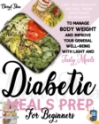 Easy and Healthy Diabetic Meals Prep : Recipes from Beginners, from Appetizers to Desserts, to Manage Body Weight and Improve Your General Well-Being with Light and Tasty Meals - Book