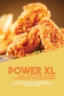 Power XL Grill Air Fryer Combo Cookbook For Beginners : Top Tips To Finally Master Quick & Easy Power XL Grill Air Fryer Recipes For Busy People - Book