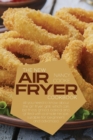 The New Air Fryer Cookbook : All You Need To Know About The Air Fryer Grill, Which Can Be Fried, Grilled, Baked And Grilled With A Simple Recipe, Suitable For Beginners And Advanced - Book