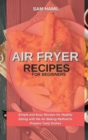 Air Fryer Recipes for Beginners : Simple and Easy Recipes for Healthy Eating with the Air Baking Method to Prepare Tasty Dishes - Book