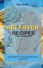 Air Fryer Recipes for Beginners : Easy Recipes for Cooking Exquisite Dishes with Air Fryer - Book