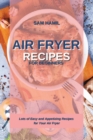 Air Fryer Recipes for Beginners : Lots of Easy and Appetizing Recipes for Your Air Fryer - Book