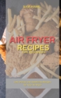 Air Fryer Recipes for Beginners : Lots of Easy and Appetizing Recipes for Your Air Fryer - Book