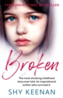 Broken : The most shocking childhood story ever told. An inspirational author who survived it - Book