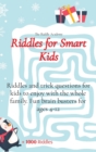Riddles for Smart Kids : Riddles and trick questions for kids to enjoy with the whole family. Fun brain busters for ages 4-12 - Book
