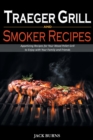 Traeger Grill and Smoker Recipes : Appetizing Recipes for Your Wood Pellet Grill to Enjoy with Your Family and Friends - Book