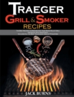 Traeger Grill and Smoker Recipes : The Best Recipes to Prepare with Your Wood Pellet Grill and Enjoy with Your Family. Includes All the Best Techniques Used by Pitmasters - Book