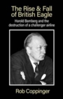 The Rise & Fall of British Eagle : Harold Bamberg and the destruction of a challenger airline. - Book