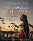 The Long Walk with Little Amal : The Official Companion book to 'The Walk', 8000 kms along the southern refugee route from Turkey to the U.K. - Book