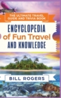 The Ultimate Travel Guide and Trivia Book - Hardcover Version : Encyclopedia of Fun Travel and Knowledge - Book